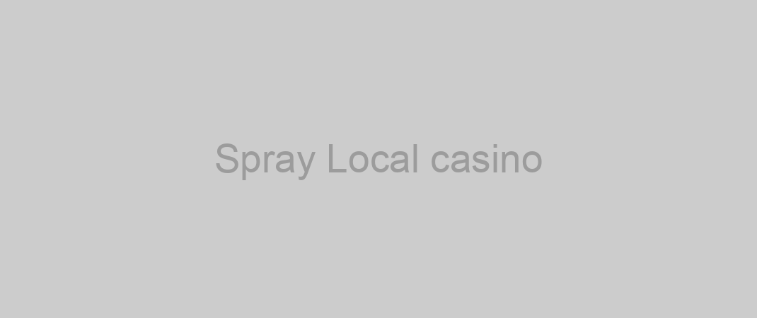 Spray Local casino
